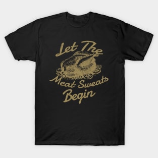 Let The Meat Sweats Begin - Thanksgiving T-Shirt
